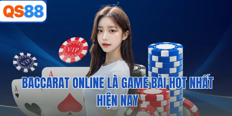 Baccarat online là game bài hot nhất hiện nay