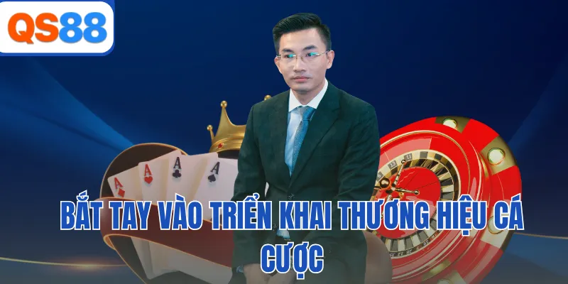 Bắt tay vào triển khai thương hiệu cá cược