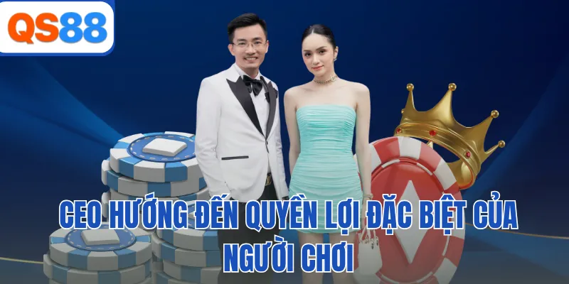 CEO hướng đến quyền lợi đặc biệt của người chơi
