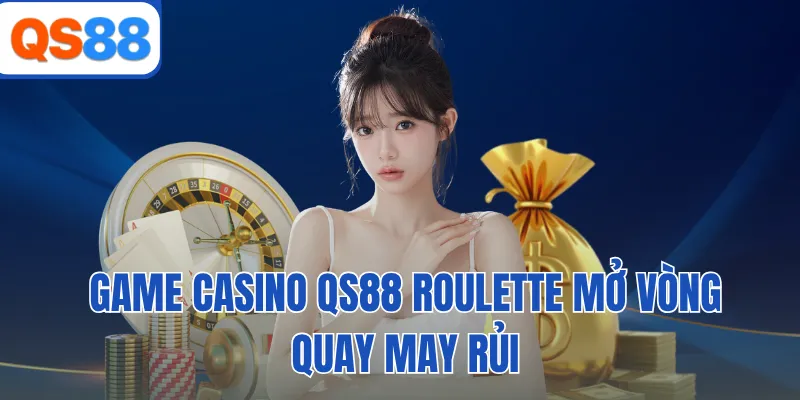 Game casino QS88 Roulette mở vòng quay may rủi