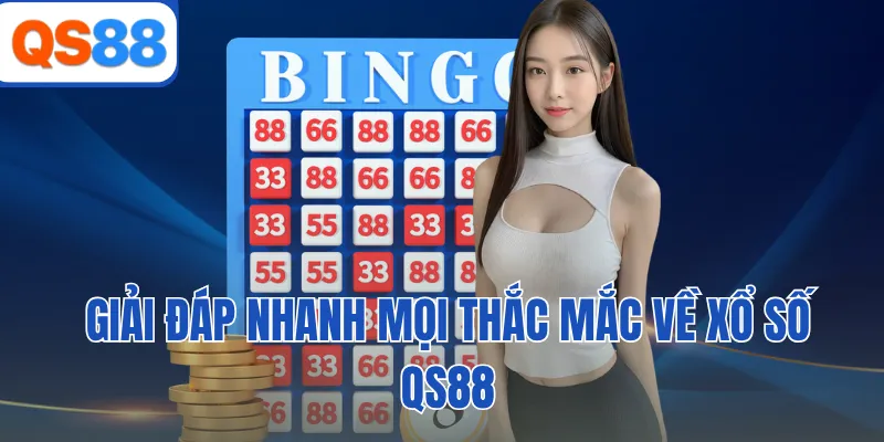 Giải đáp nhanh mọi thắc mắc về xổ số QS88