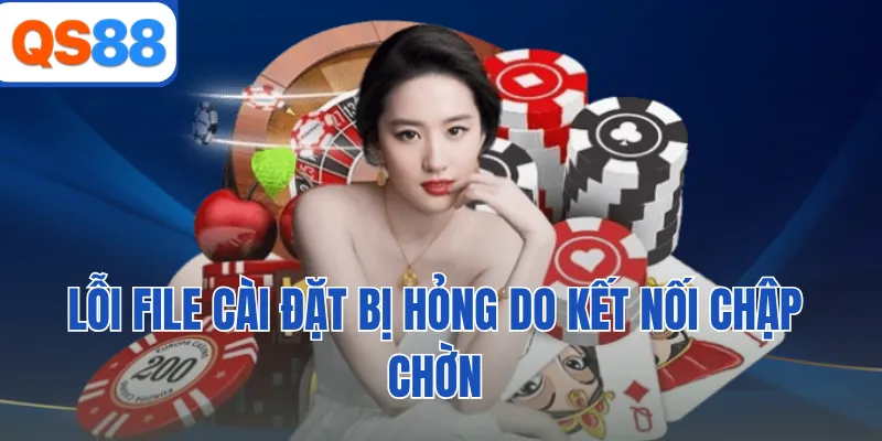 Lỗi file cài đặt bị hỏng do kết nối chập chờn