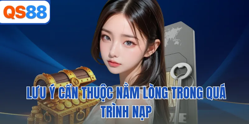 Lưu ý cần thuộc nằm lòng trong quá trình nạp