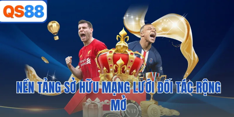 Nền tảng sở hữu mạng lưới đối tác rộng mở