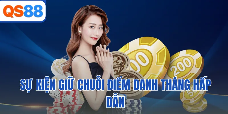 Sự kiện giữ chuỗi điểm danh tháng hấp dẫn