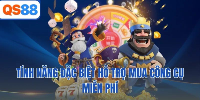 Tính năng đặc biệt hỗ trợ mua công cụ miễn phí