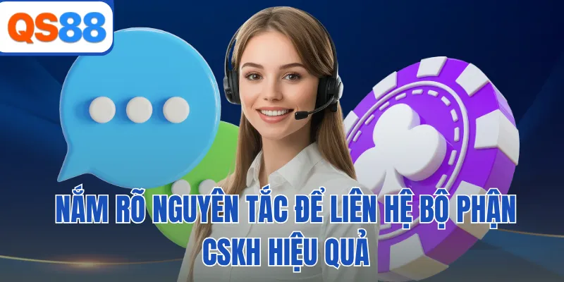 Nắm rõ nguyên tắc để liên hệ bộ phận CSKH hiệu quả